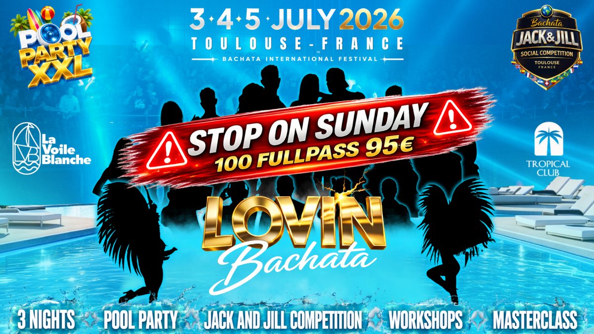 LOVIN BACHATA FESTIVAL 2026 🇫🇷 TOULOUSE🔥💦 POOL PARTY XXL💦🔥 3 NIGHTS & 3 DAYS🔥